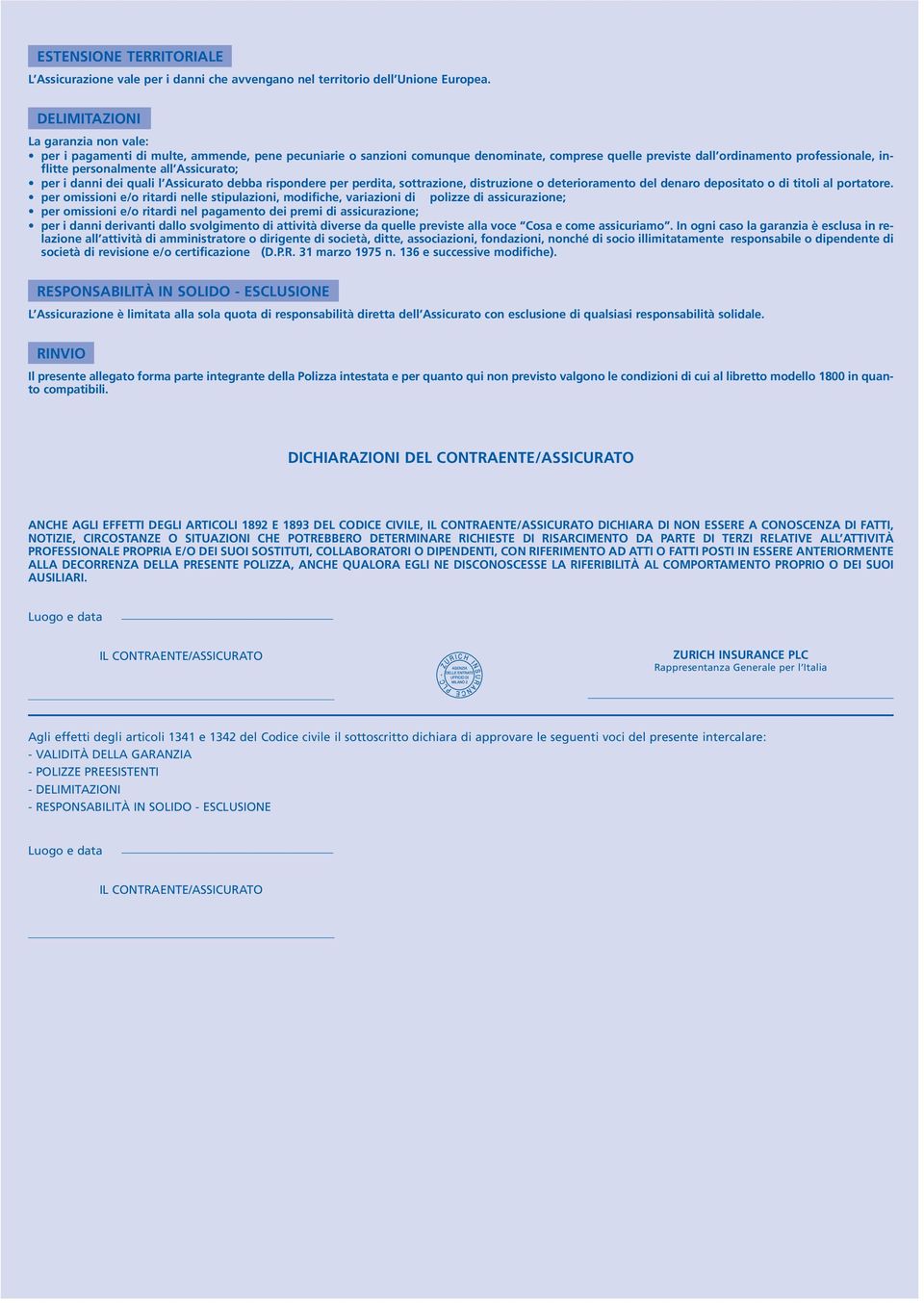 all Assicurato; per i danni dei quali l Assicurato debba rispondere per perdita, sottrazione, distruzione o deterioramento del denaro depositato o di titoli al portatore.