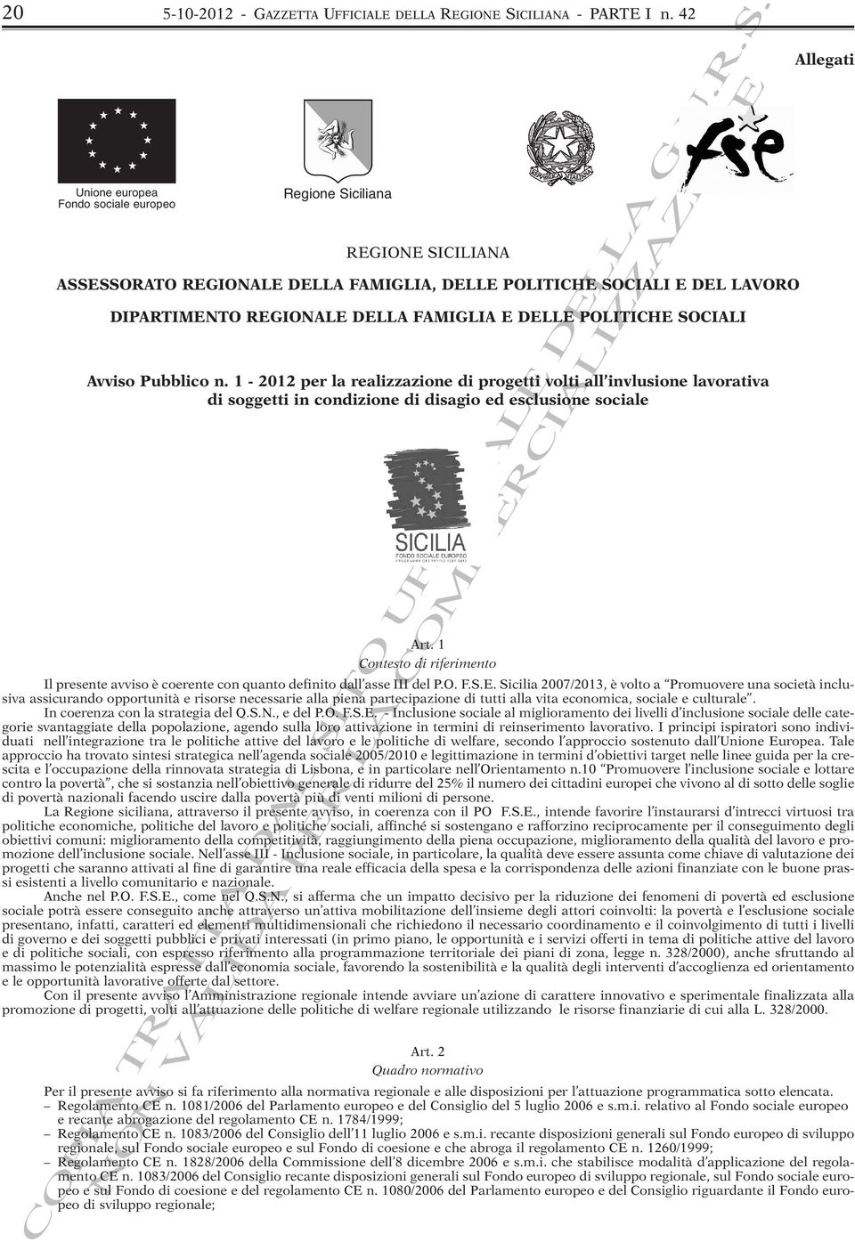 POLITICHE SOCIALI Avviso Pubblico n. 1-2012 per la realizzazione di progetti volti all invlusione lavorativa di soggetti in condizione di disagio ed esclusione sociale Allegati Art.