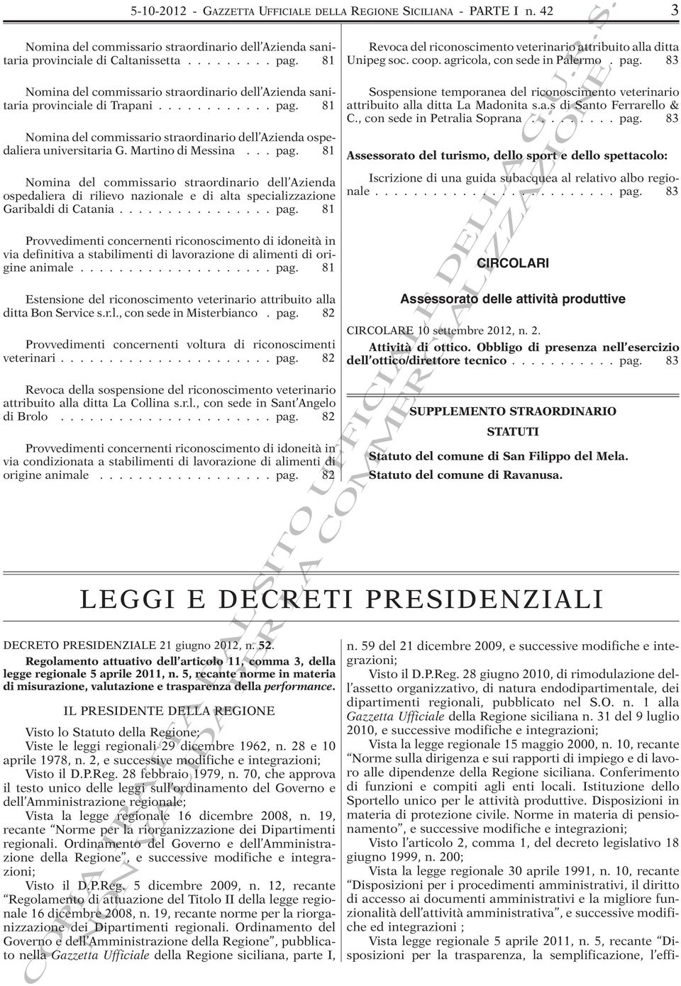 Martino di Messina... pag. 81 Nomina del commissario straordinario dell Azienda ospedaliera di rilievo nazionale e di alta specializzazione Garibaldi di Catania................ pag. 81 Provvedimenti concernenti riconoscimento di idoneità in via definitiva a stabilimenti di lavorazione di alimenti di origine animale.