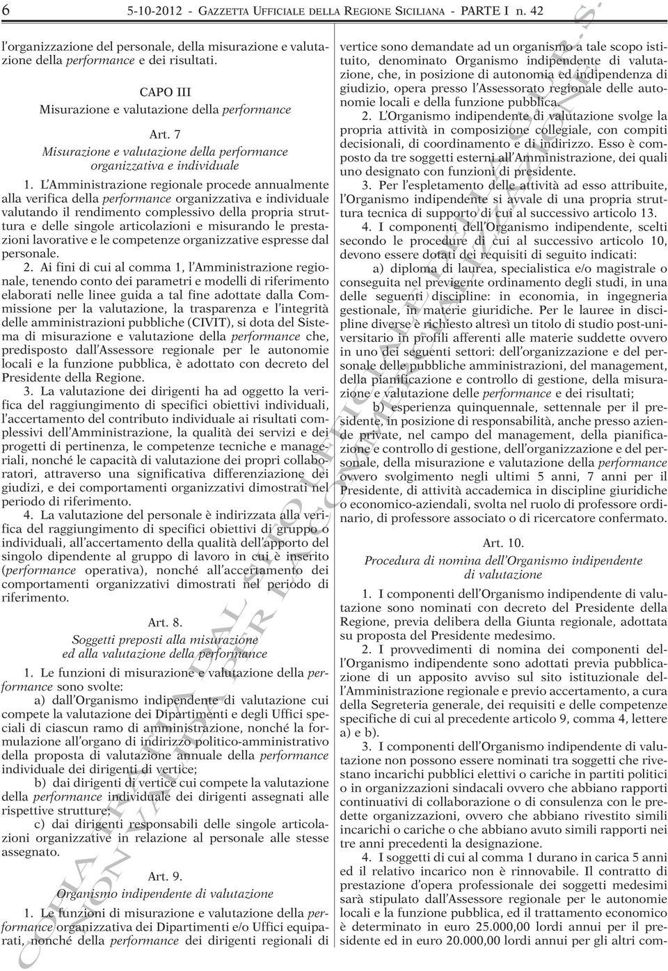 L Amministrazione regionale procede annualmente alla verifica della performance organizzativa e individuale valutando il rendimento complessivo della propria struttura e delle singole articolazioni e