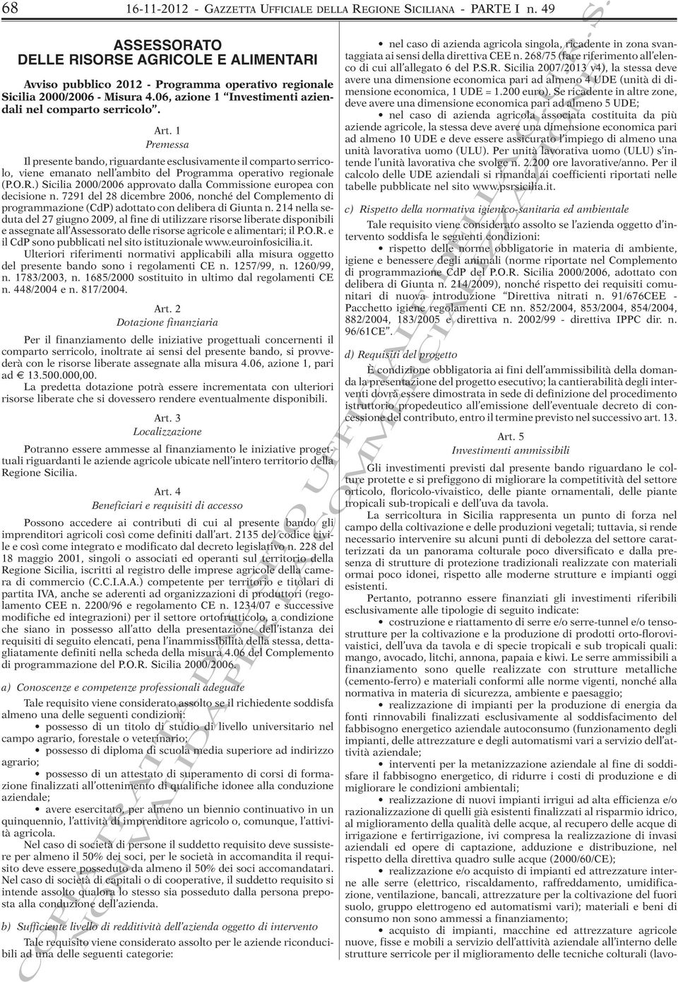 1 Premessa Il presente bando, riguardante esclusivamente il comparto serricolo, viene emanato nell ambito del Programma operativo regionale (P.O.R.