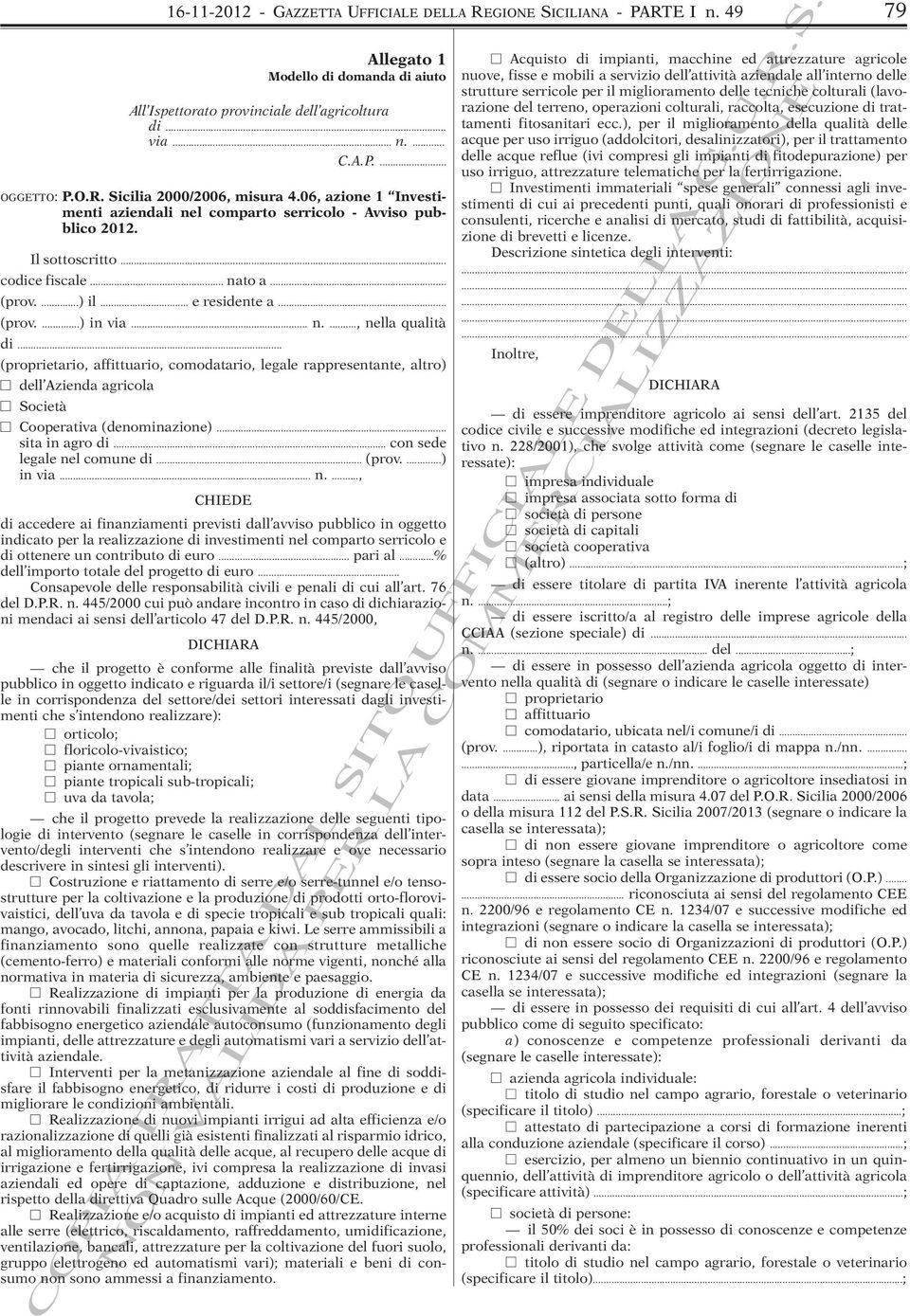 .. (prov....) in via... n...., nella qualità di... (proprietario, affittuario, comodatario, legale rappresentante, altro) dell Azienda agricola Società Cooperativa (denominazione)... sita in agro di.