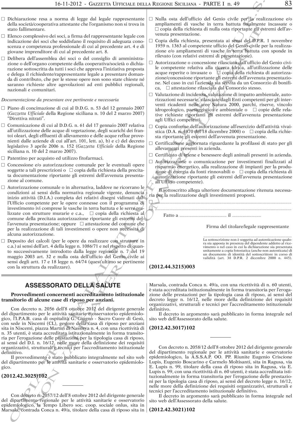 Elenco complessivo dei soci, a firma del rappresentante legale con indicazione dei soci che soddisfano il requisito di adeguata conoscenza e competenza professionale di cui al precedente art.