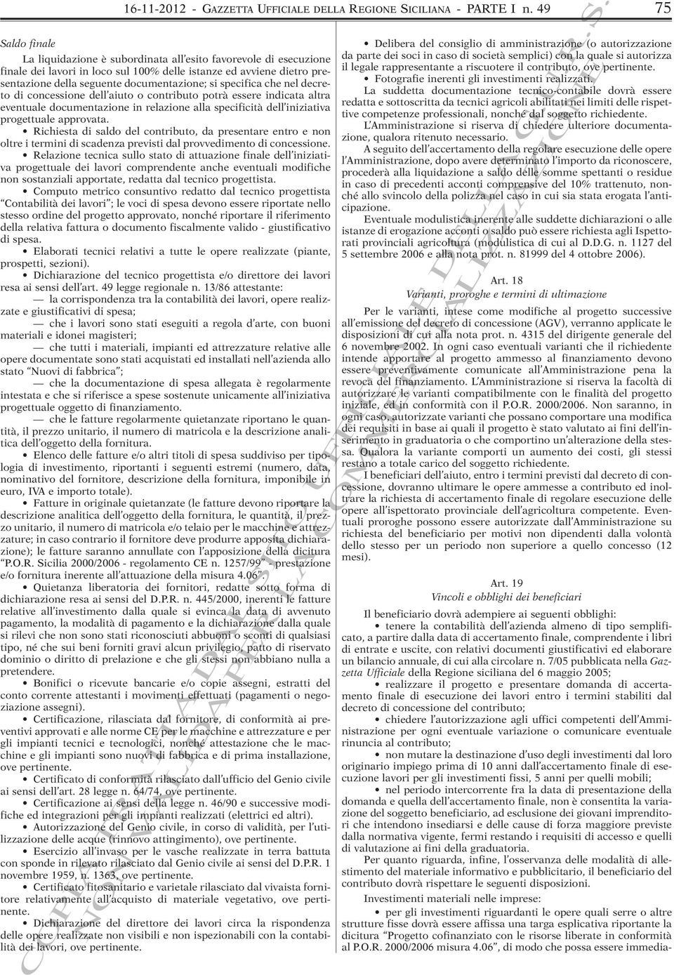 nel decreto di concessione dell aiuto o contributo potrà essere indicata altra eventuale documentazione in relazione alla specificità dell iniziativa progettuale approvata.