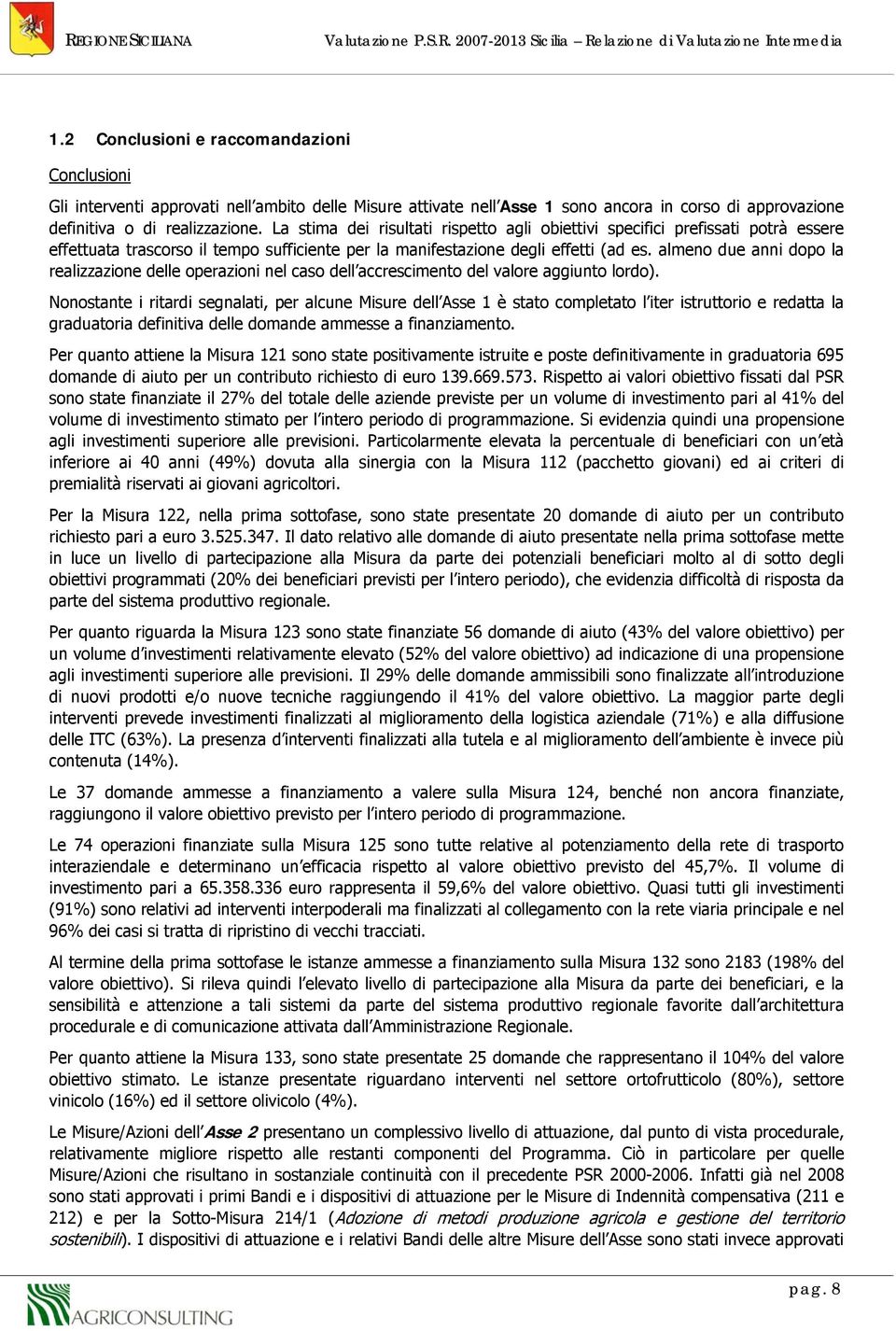 almeno due anni dopo la realizzazione delle operazioni nel caso dell accrescimento del valore aggiunto lordo).