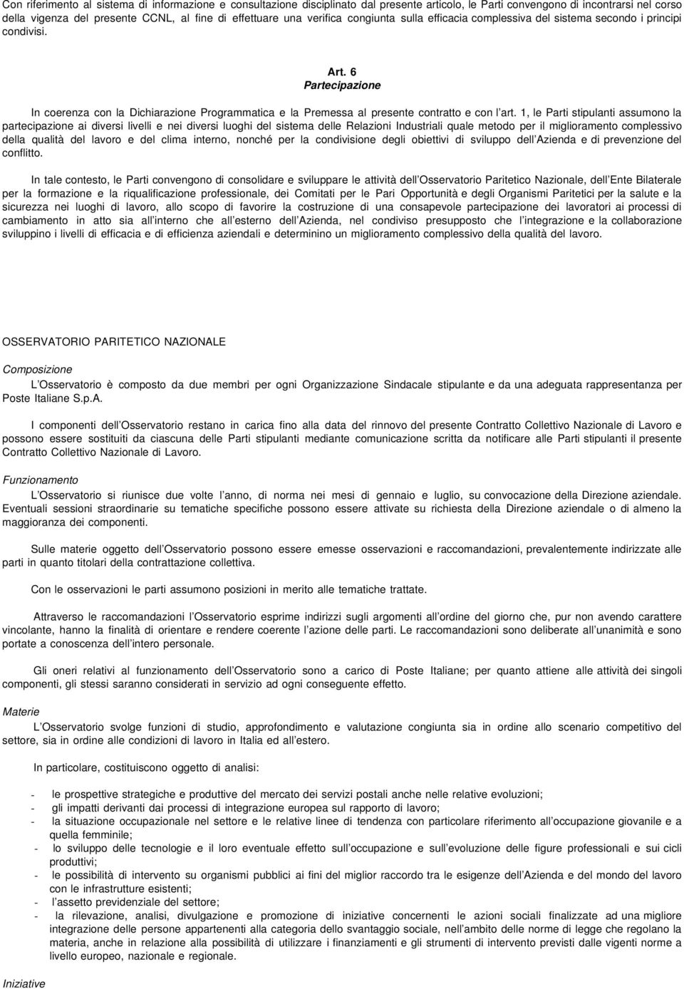 6 Partecipazione In coerenza con la Dichiarazione Programmatica e la Premessa al presente contratto e con l art.