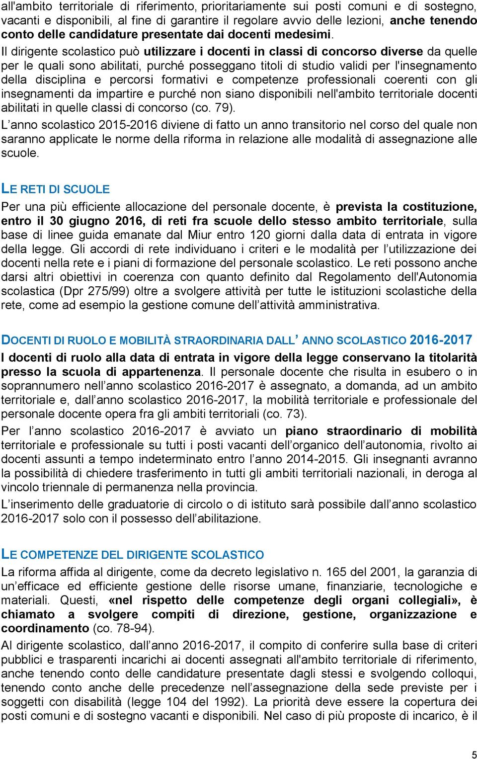 Il dirigente scolastico può utilizzare i docenti in classi di concorso diverse da quelle per le quali sono abilitati, purché posseggano titoli di studio validi per l'insegnamento della disciplina e