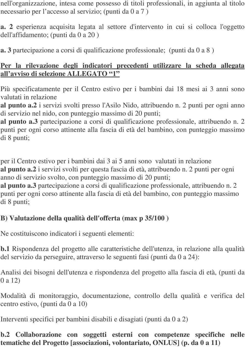 3 partecipazione a corsi di qualificazione professionale; (punti da 0 a 8 ) Per la rilevazione degli indicatori precedenti utilizzare la scheda allegata all avviso di selezione ALLEGATO 1 Più