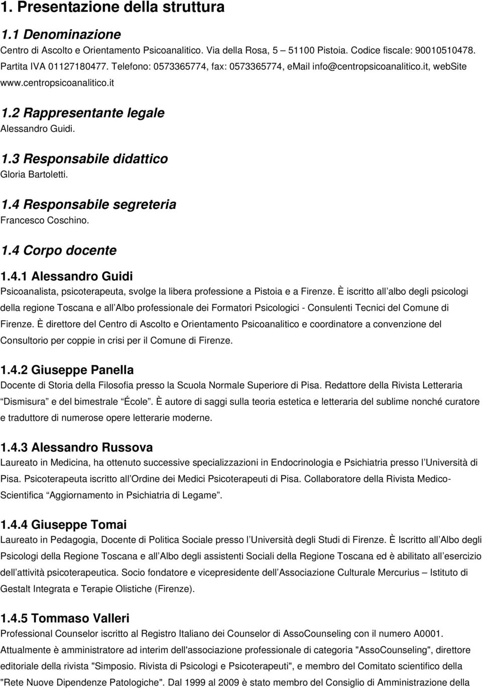 1.4 Responsabile segreteria Francesco Coschino. 1.4 Corpo docente 1.4.1 Alessandro Guidi Psicoanalista, psicoterapeuta, svolge la libera professione a Pistoia e a Firenze.