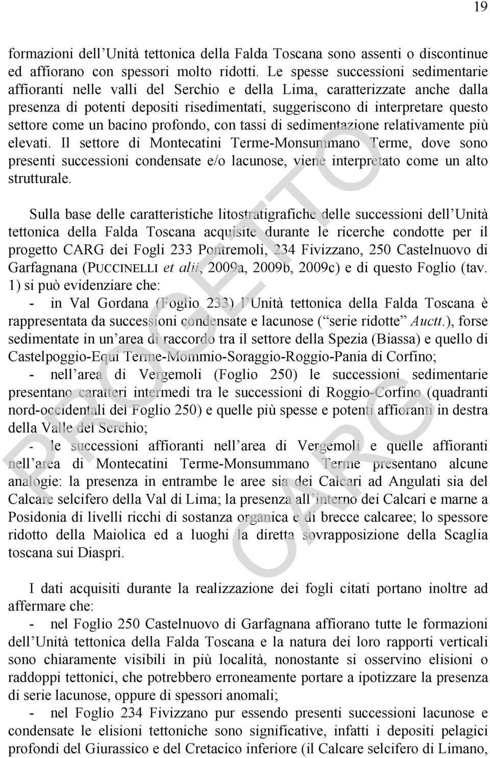 come un bacino profondo, con tassi di sedimentazione relativamente più elevati.