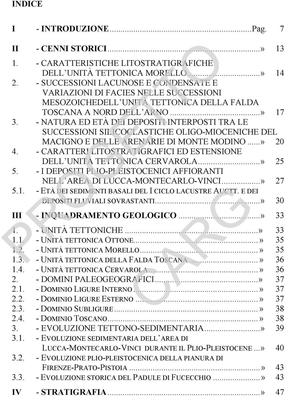 - NATURA ED ETÀ DEI DEPOSITI INTERPOSTI TRA LE SUCCESSIONI SILICOCLASTICHE OLIGO-MIOCENICHE DEL MACIGNO E DELLE ARENARIE DI MONTE MODINO...» 20 4.