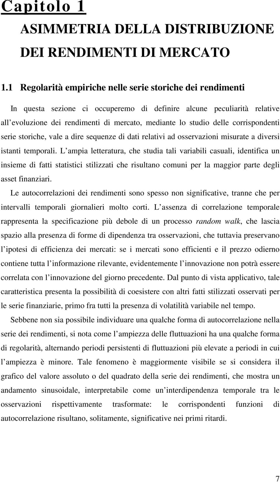 corrispondeni serie soriche, vale a dire sequenze di dai relaivi ad osservazioni misurae a diversi isani emporali.