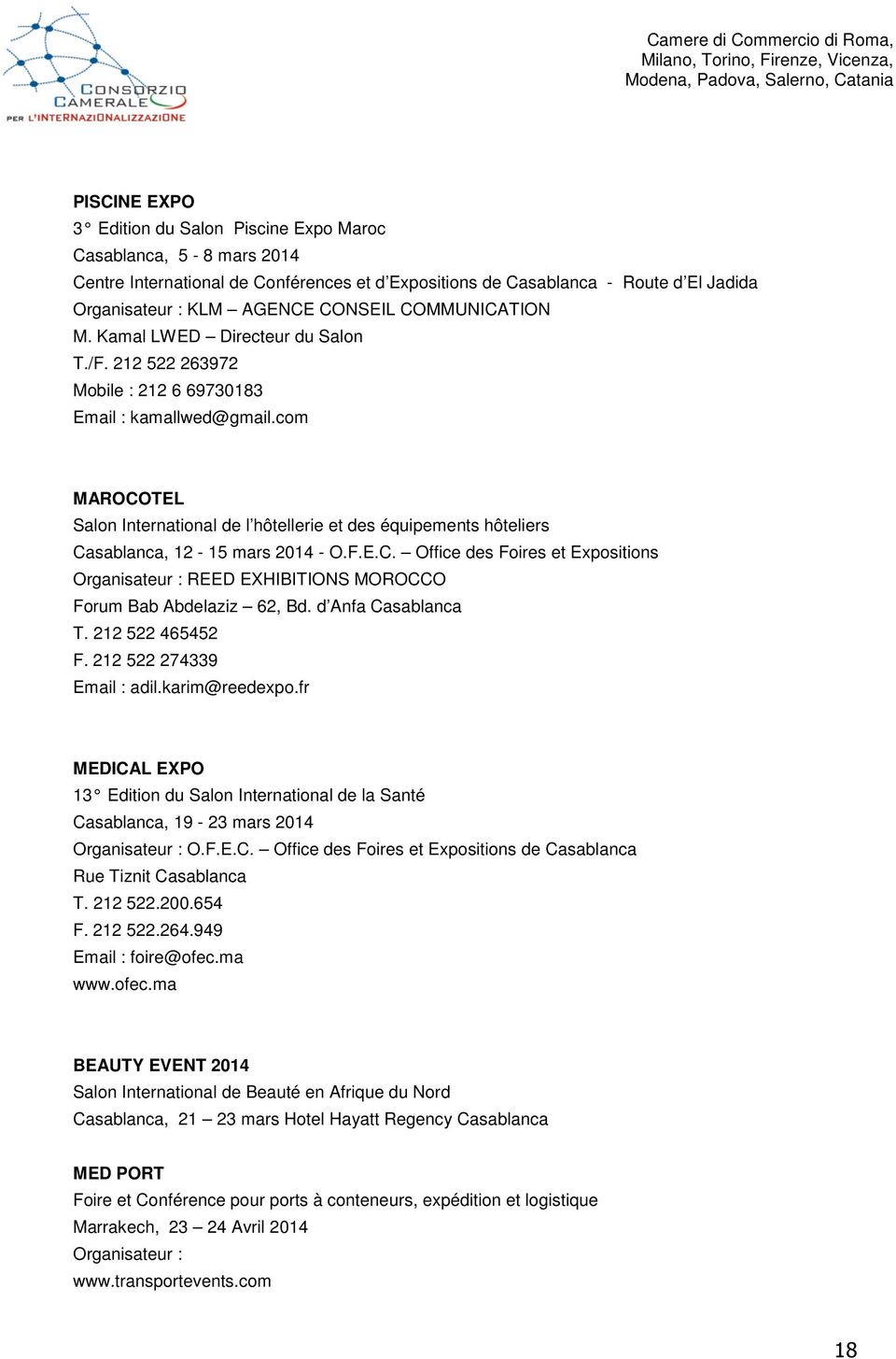 com MAROCOTEL Salon International de l hôtellerie et des équipements hôteliers Casablanca, 12-15 mars 2014 - O.F.E.C. Office des Foires et Expositions Organisateur : REED EXHIBITIONS MOROCCO Forum Bab Abdelaziz 62, Bd.