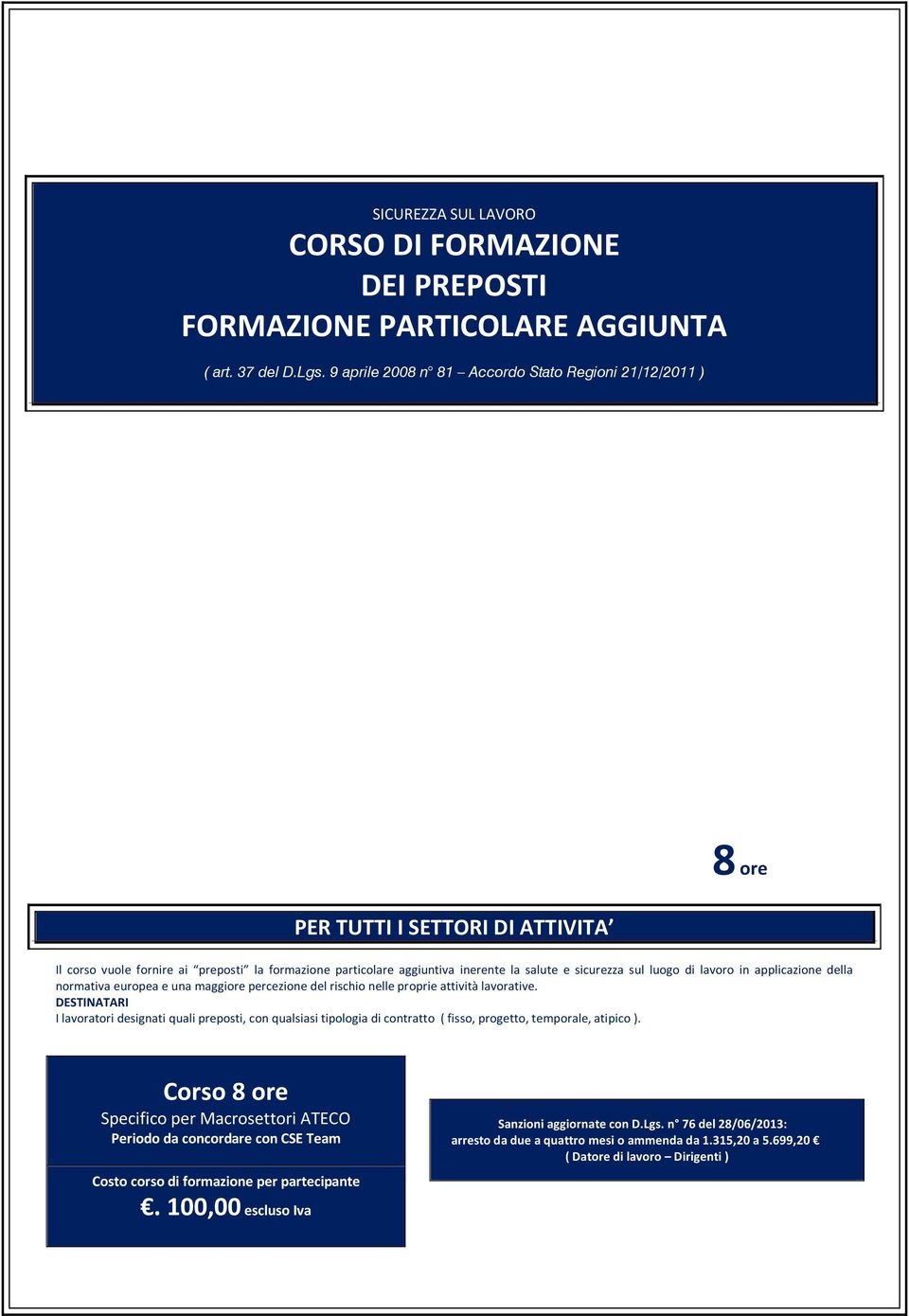 luogo di lavoro in applicazione della normativa europea e una maggiore percezione del rischio nelle proprie attività lavorative.