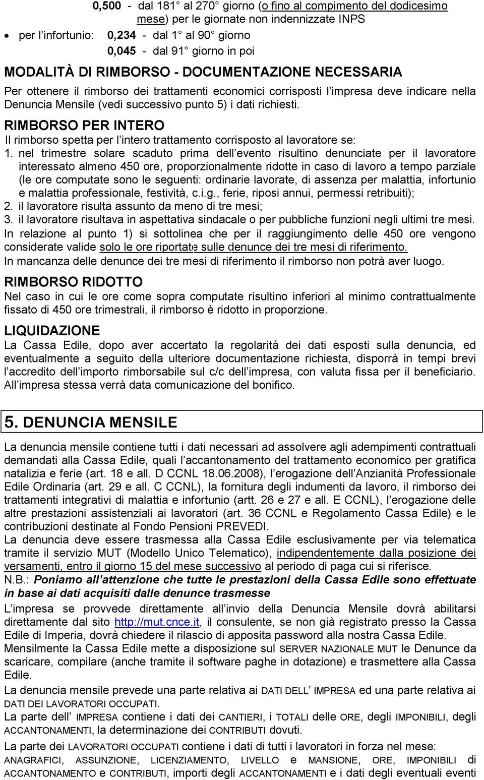 RIMBORSO PER INTERO Il rimborso spetta per l intero trattamento corrisposto al lavoratore se: 1.