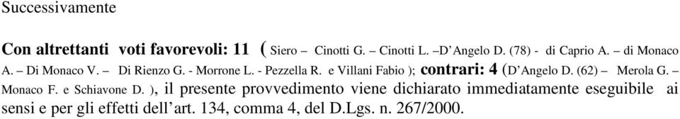 e Villani Fabio ); contrari: 4 (D Angelo D. (62) Merola G. Monaco F. e Schiavone D.