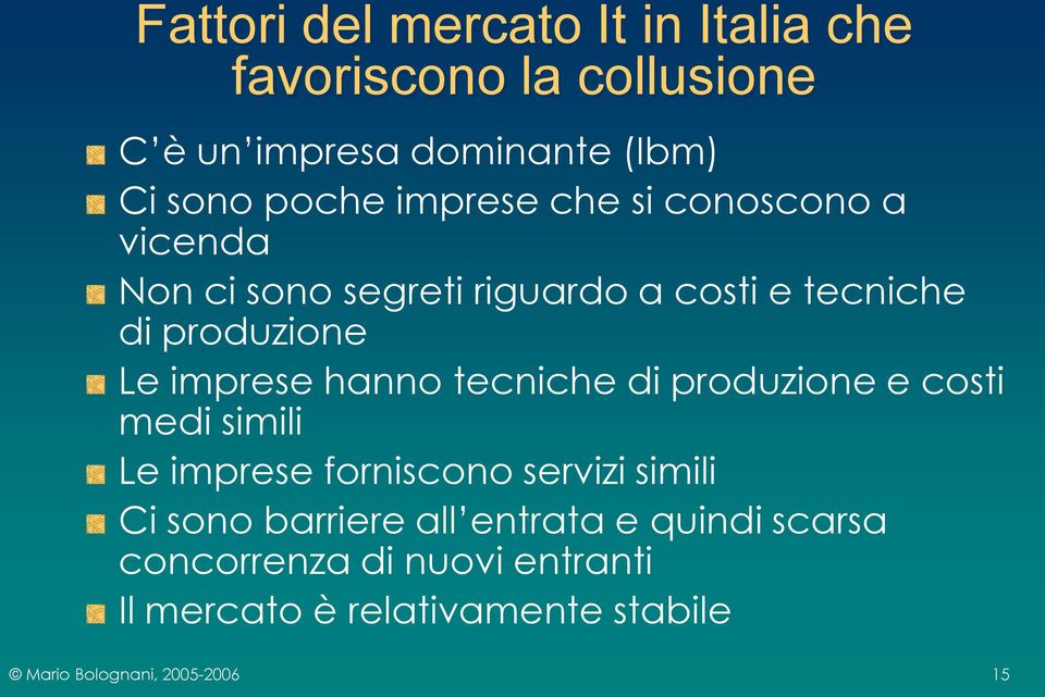 Le imprese hanno tecniche di produzione e costi medi simili Le imprese forniscono servizi simili Ci