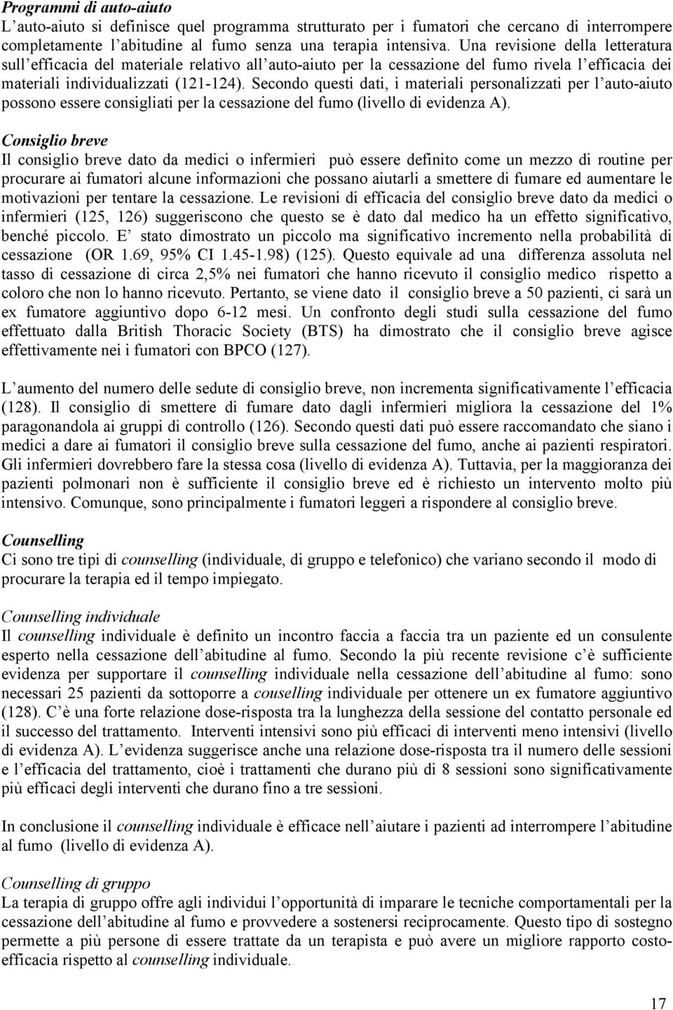 Secondo questi dati, i materiali personalizzati per l auto-aiuto possono essere consigliati per la cessazione del fumo (livello di evidenza A).