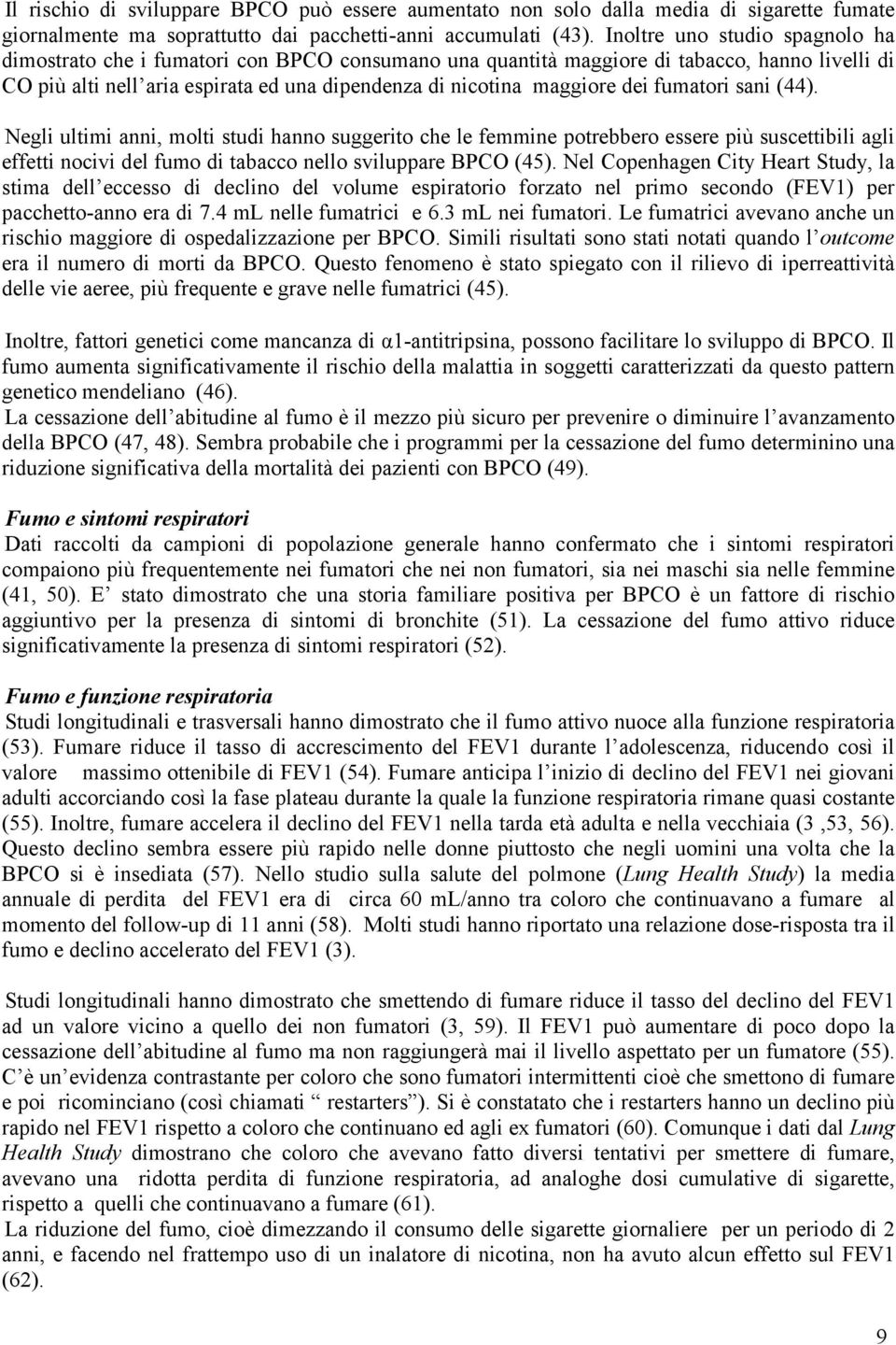 dei fumatori sani (44). Negli ultimi anni, molti studi hanno suggerito che le femmine potrebbero essere più suscettibili agli effetti nocivi del fumo di tabacco nello sviluppare BPCO (45).