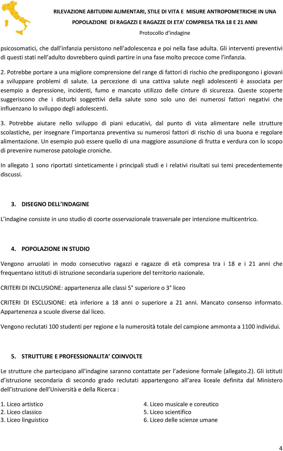 Potrebbe portare a una migliore comprensione del range di fattori di rischio che predispongono i giovani a sviluppare problemi di salute.