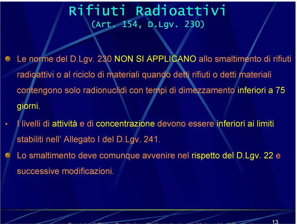 230 NON SI APPLICANO allo smaltimento di rifiuti radioattivi o al riciclo di materiali quando detti rifiuti o detti