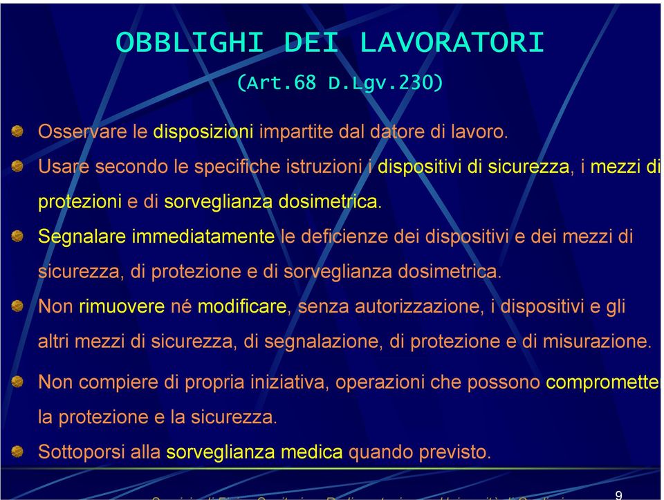 Segnalare immediatamente le deficienze dei dispositivi e dei mezzi di sicurezza, di protezione e di sorveglianza dosimetrica.