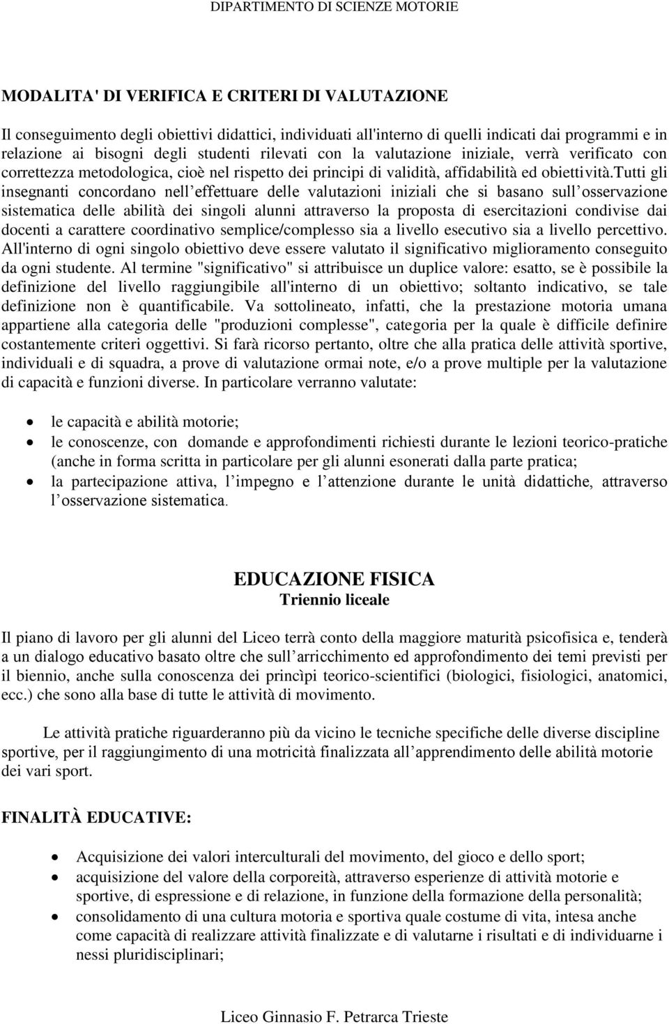 tutti gli insegnanti concordano nell effettuare delle valutazioni iniziali che si basano sull osservazione sistematica delle abilità dei singoli alunni attraverso la proposta di esercitazioni