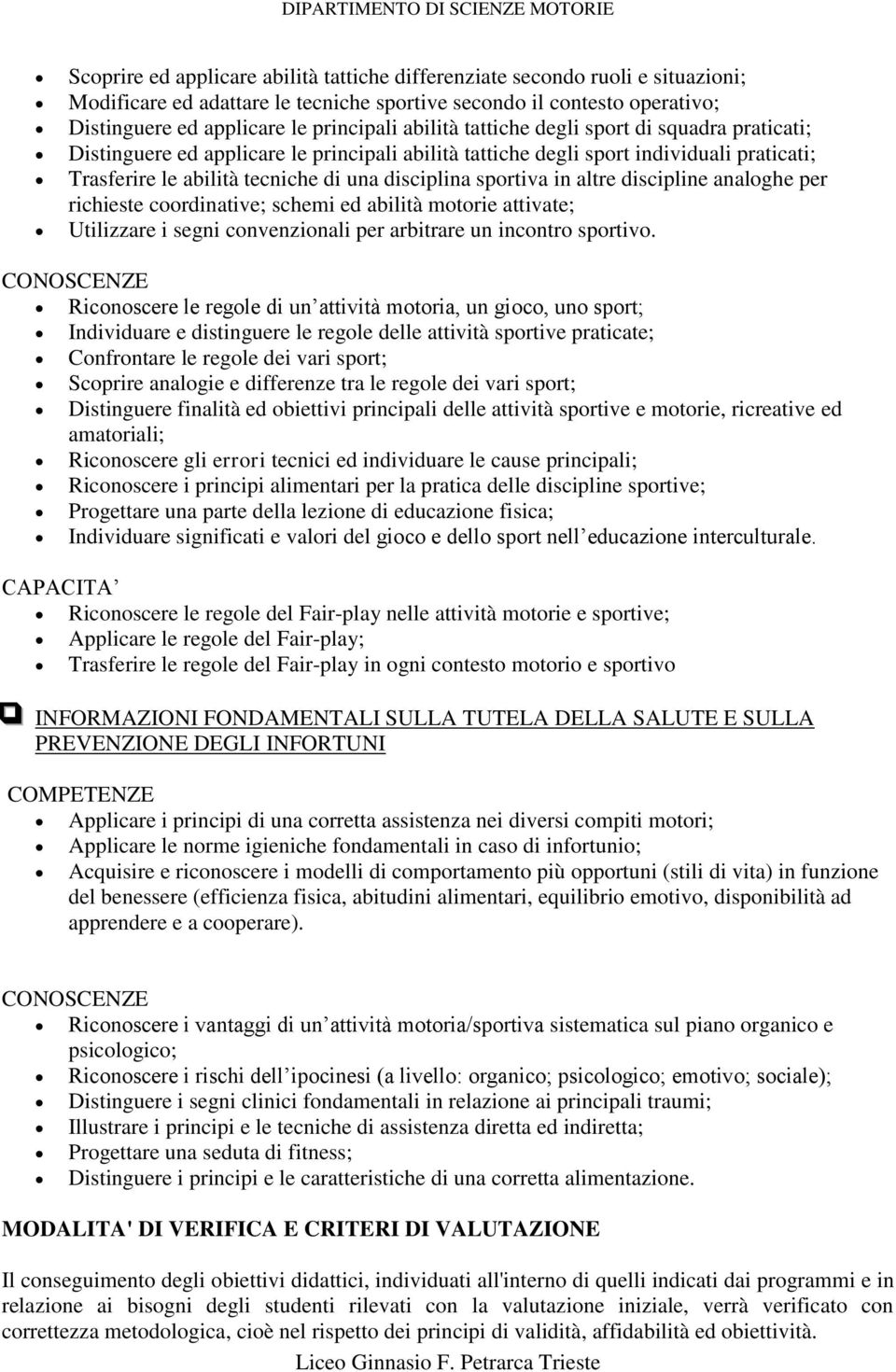 in altre discipline analoghe per richieste coordinative; schemi ed abilità motorie attivate; Utilizzare i segni convenzionali per arbitrare un incontro sportivo.