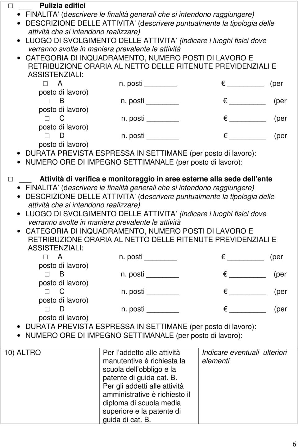 10) ALTRO Per l addetto alle attività manutentive è richiesta la scuola dell obbligo e la patente di guida cat. B.