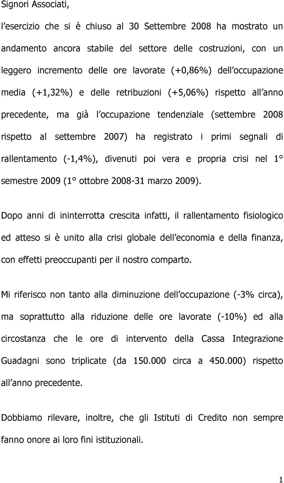 rallentamento (-1,4%), divenuti poi vera e propria crisi nel 1 semestre 2009 (1 ottobre 2008-31 marzo 2009).