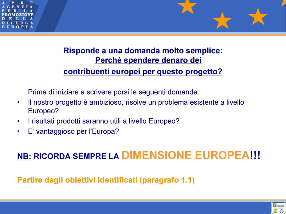 Prima di iniziare a scrivere porsi le seguenti domande: Il nostro progetto è ambizioso, risolve un