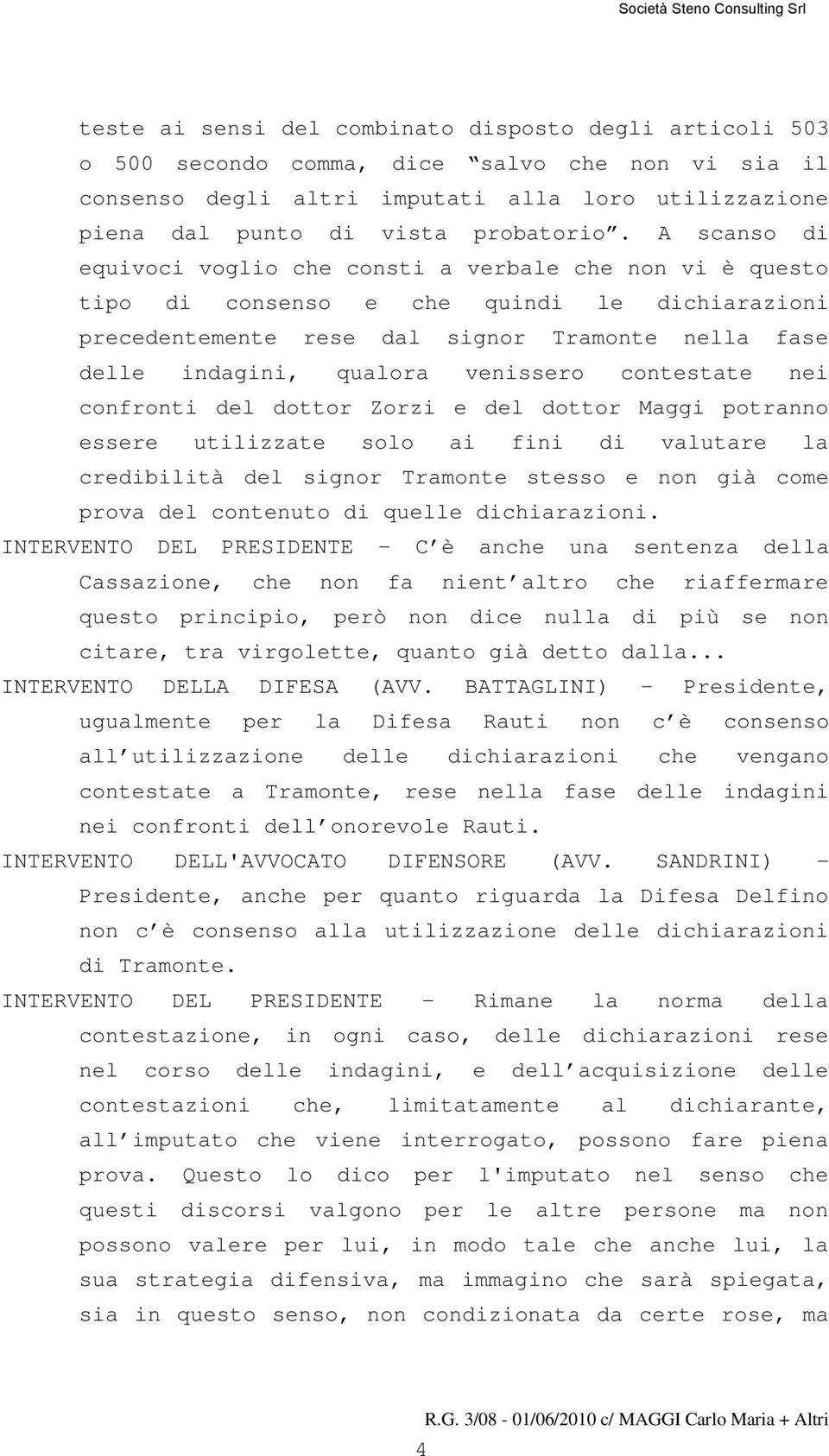 venissero contestate nei confronti del dottor Zorzi e del dottor Maggi potranno essere utilizzate solo ai fini di valutare la credibilità del signor Tramonte stesso e non già come prova del contenuto