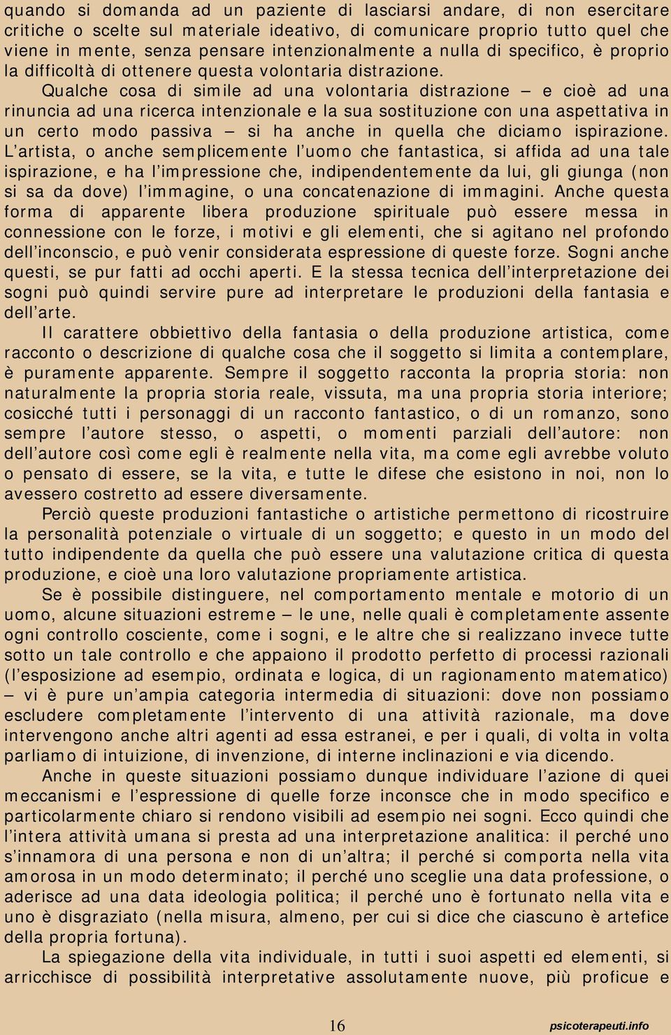 Qualche cosa di simile ad una volontaria distrazione e cioè ad una rinuncia ad una ricerca intenzionale e la sua sostituzione con una aspettativa in un certo modo passiva si ha anche in quella che