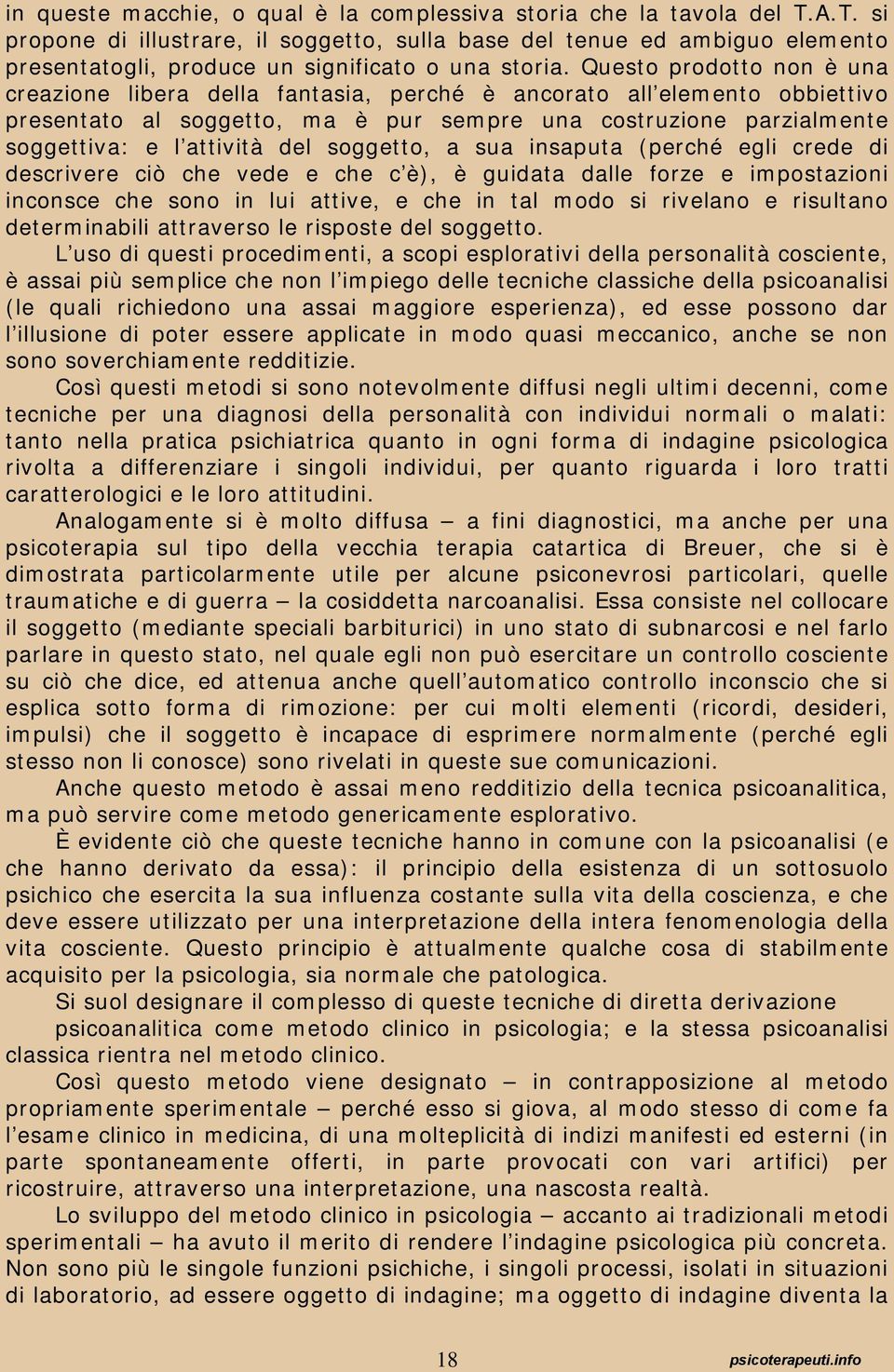 Questo prodotto non è una creazione libera della fantasia, perché è ancorato all elemento obbiettivo presentato al soggetto, ma è pur sempre una costruzione parzialmente soggettiva: e l attività del