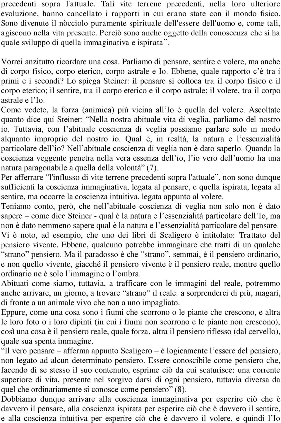 Perciò sono anche oggetto della conoscenza che si ha quale sviluppo di quella immaginativa e ispirata. Vorrei anzitutto ricordare una cosa.