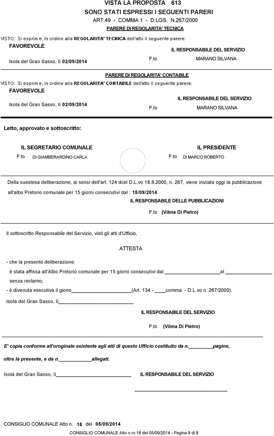 02/09/2014 IL RESPONSABILE DEL SERVIZIO MARANO SILVANA Letto, approvato e sottoscritto: IL SEGRETARIO COMUNALE IL PRESIDENTE DI GIAMBERARDINO CARLA DI MARCO ROBERTO Della suestesa deliberazione, ai