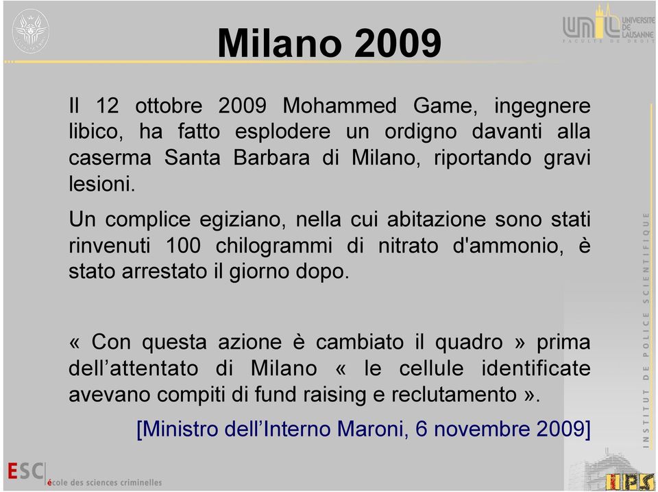 Un complice egiziano, nella cui abitazione sono stati rinvenuti 100 chilogrammi di nitrato d'ammonio, è stato arrestato il