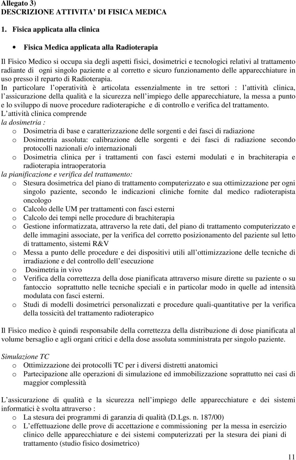 paziente e al corretto e sicuro funzionamento delle apparecchiature in uso presso il reparto di Radioterapia.