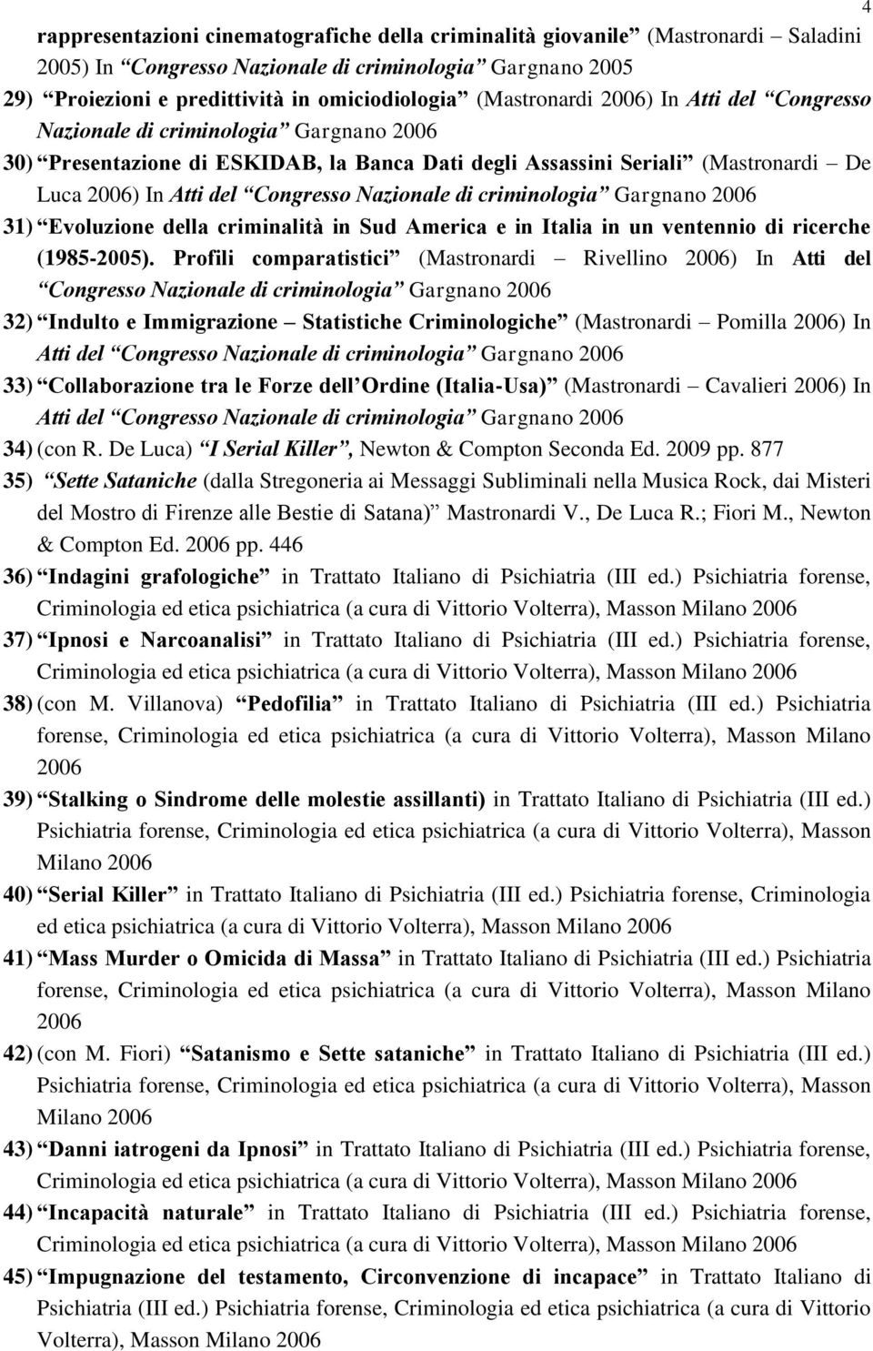 Nazionale di criminologia Gargnano 2006 31) Evoluzione della criminalità in Sud America e in Italia in un ventennio di ricerche (1985-2005).