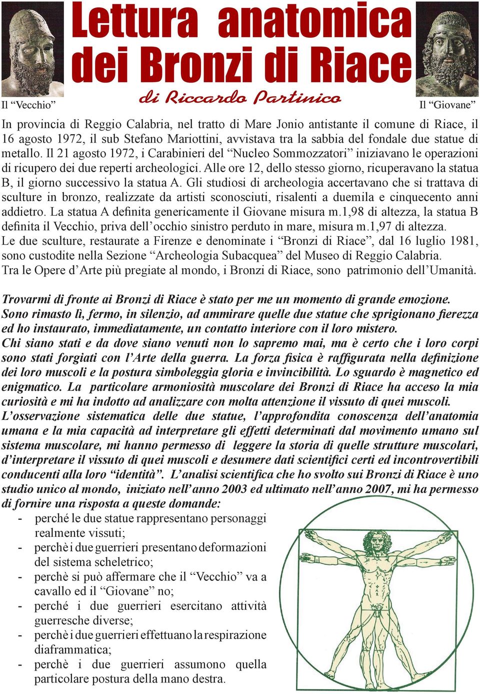 Alle ore 12, dello stesso giorno, ricuperavano la statua B, il giorno successivo la statua A.