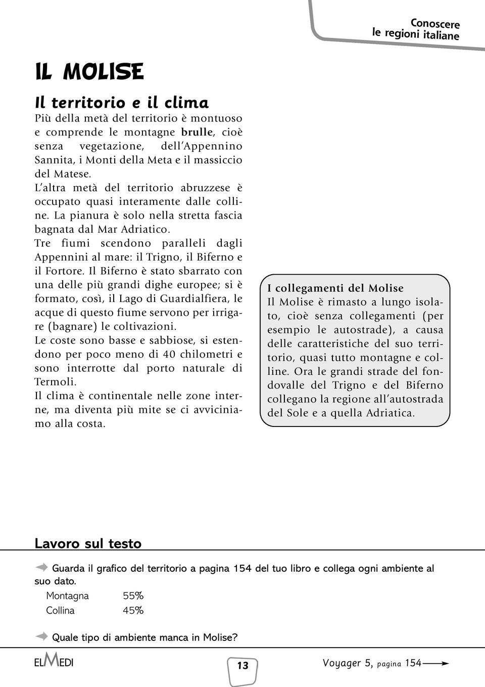 Tre fiumi scendono paralleli dagli Appennini al mare: il Trigno, il Biferno e il Fortore.