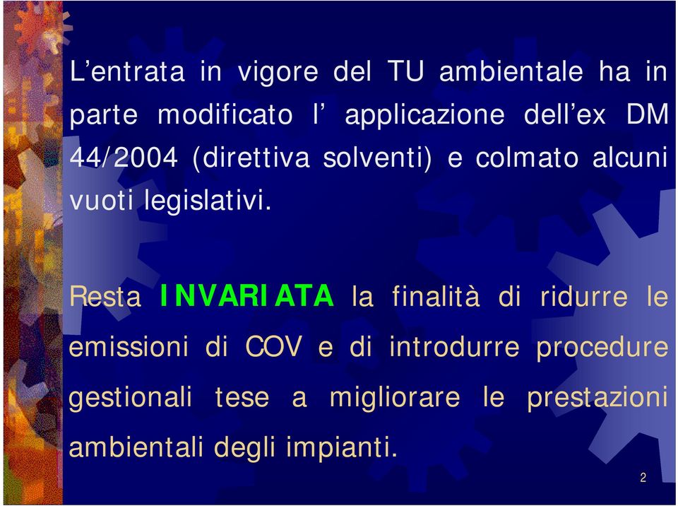 Resta INVARIATA la finalità di ridurre le emissioni di COV e di introdurre