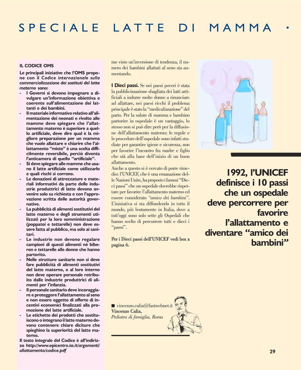 - Il materiale informativo relativo all alimentazione dei neonati e rivolto alle mamme deve spiegare che l allattamento materno è superiore a quello artificiale, deve dire qual è la migliore