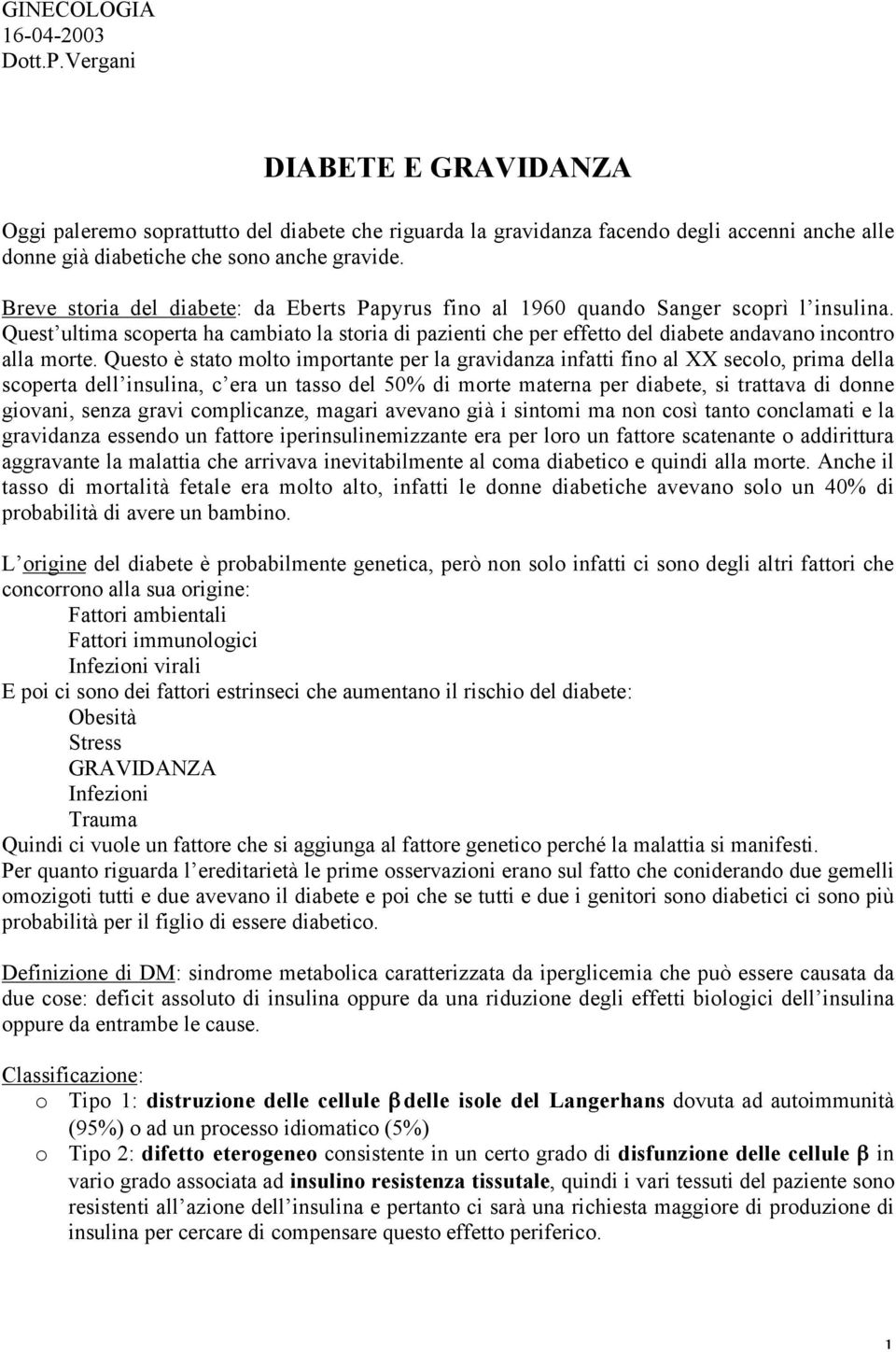 Breve storia del diabete: da Eberts Papyrus fino al 1960 quando Sanger scoprì l insulina.