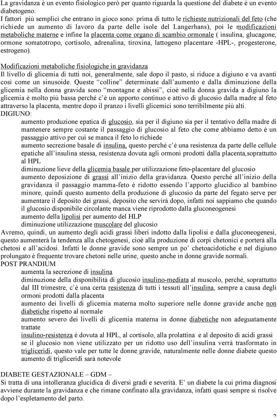 metaboliche materne e infine la placenta come organo di scambio ormonale ( insulina, glucagone, ormone somatotropo, cortisolo, adrenalina, tiroxina, lattogeno placentare -HPL-, progesterone,