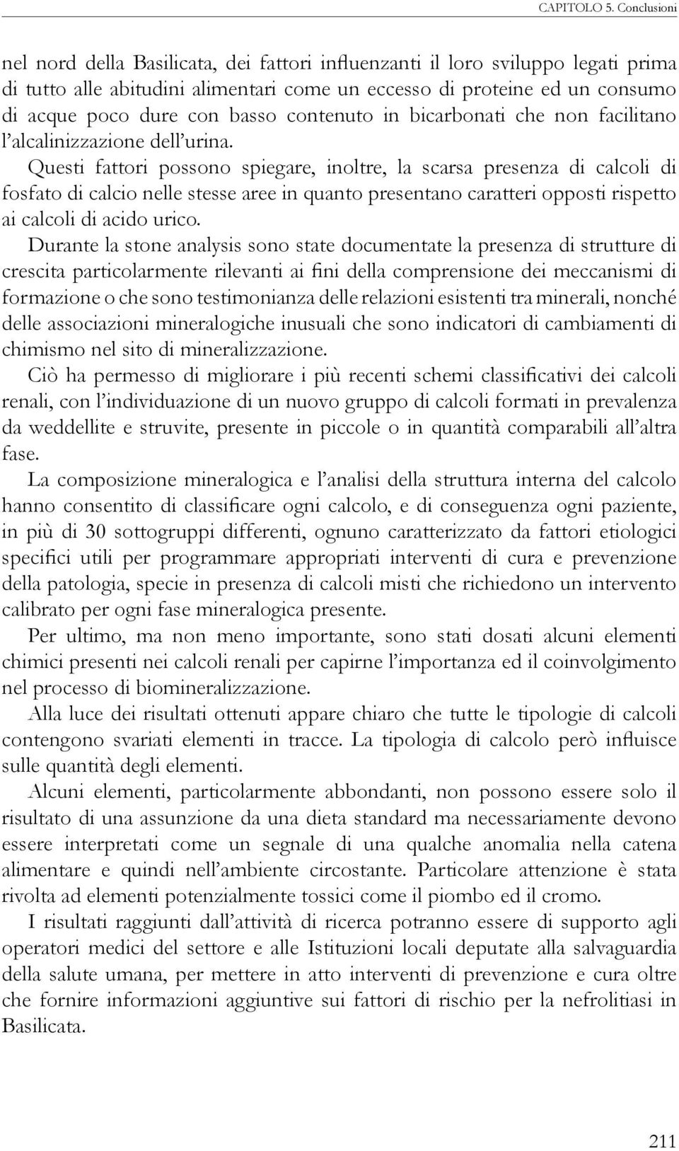 contenuto in bicarbonati che non facilitano l alcalinizzazione dell urina.