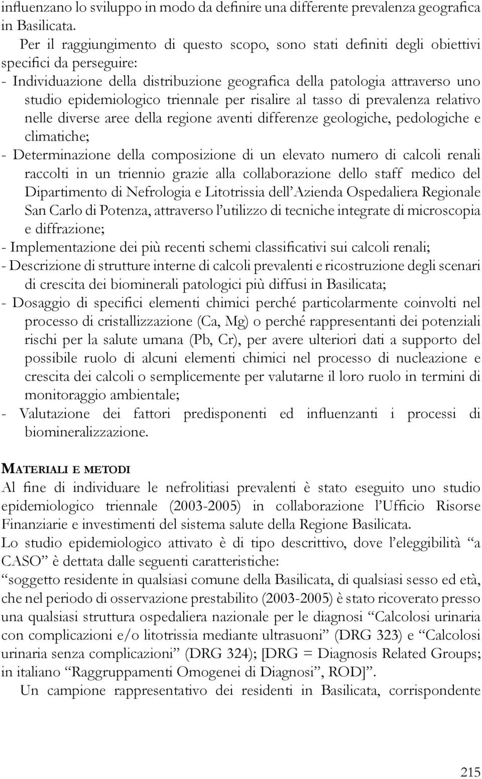 epidemiologico triennale per risalire al tasso di prevalenza relativo nelle diverse aree della regione aventi differenze geologiche, pedologiche e climatiche; - Determinazione della composizione di