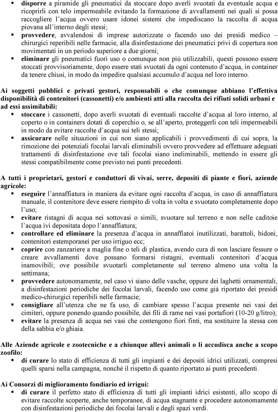 "provvedere, avvalendosi di imprese autorizzate o facendo uso dei presidi medico chirurgici reperibili nelle farmacie, alla disinfestazione dei pneumatici privi di copertura non movimentati in un