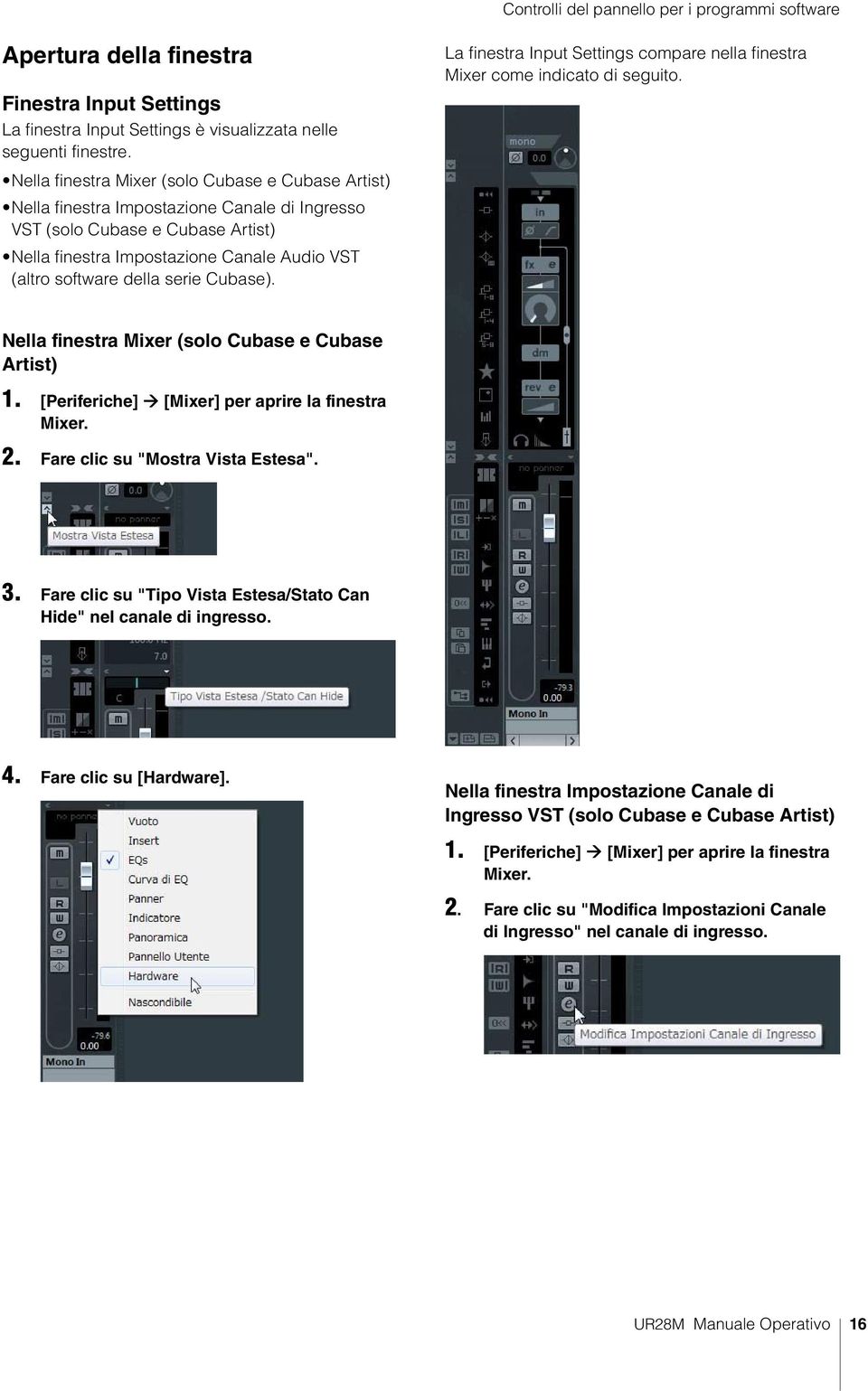 serie Cubase). La finestra Input Settings compare nella finestra Mixer come indicato di seguito. Nella finestra Mixer (solo Cubase e Cubase Artist) 1.