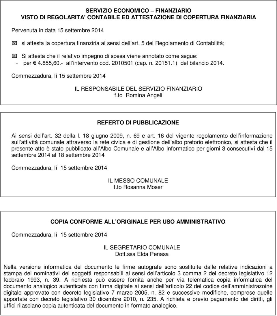 Commezzadura, lì 15 settembre 2014 IL RESPONSABILE DEL SERVIZIO FINANZIARIO f.to Romina Angeli REFERTO DI PUBBLICAZIONE Ai sensi dell art. 32 della l. 18 giugno 2009, n. 69 e art.